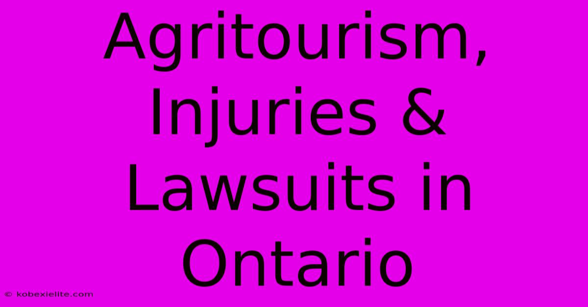 Agritourism, Injuries & Lawsuits In Ontario