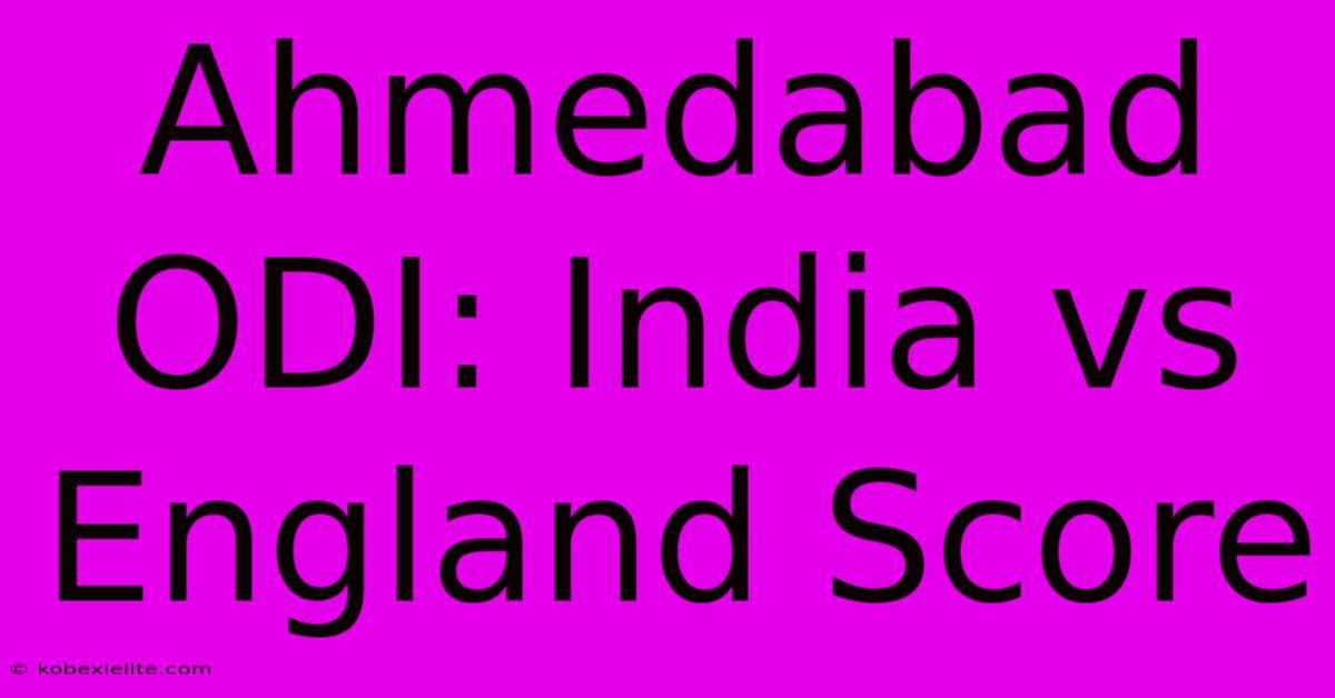 Ahmedabad ODI: India Vs England Score