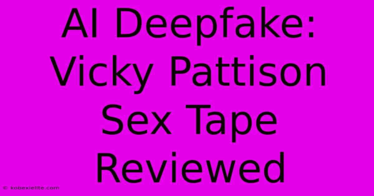 AI Deepfake: Vicky Pattison Sex Tape Reviewed