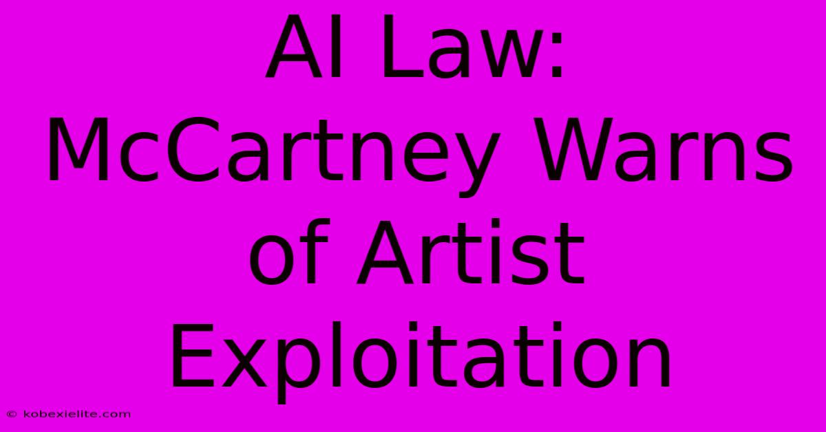 AI Law: McCartney Warns Of Artist Exploitation