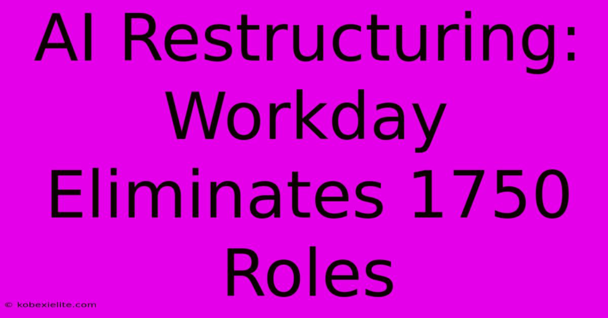 AI Restructuring: Workday Eliminates 1750 Roles