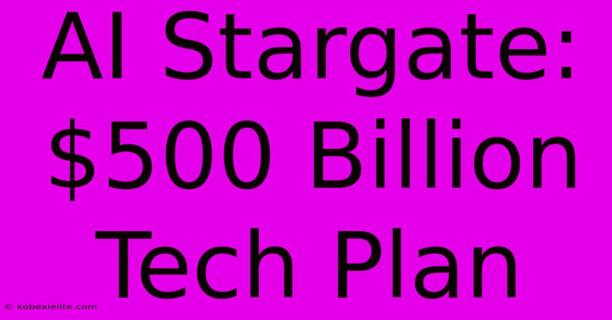 AI Stargate: $500 Billion Tech Plan