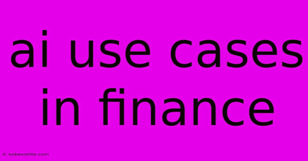 Ai Use Cases In Finance Ai Use Cases In Finance