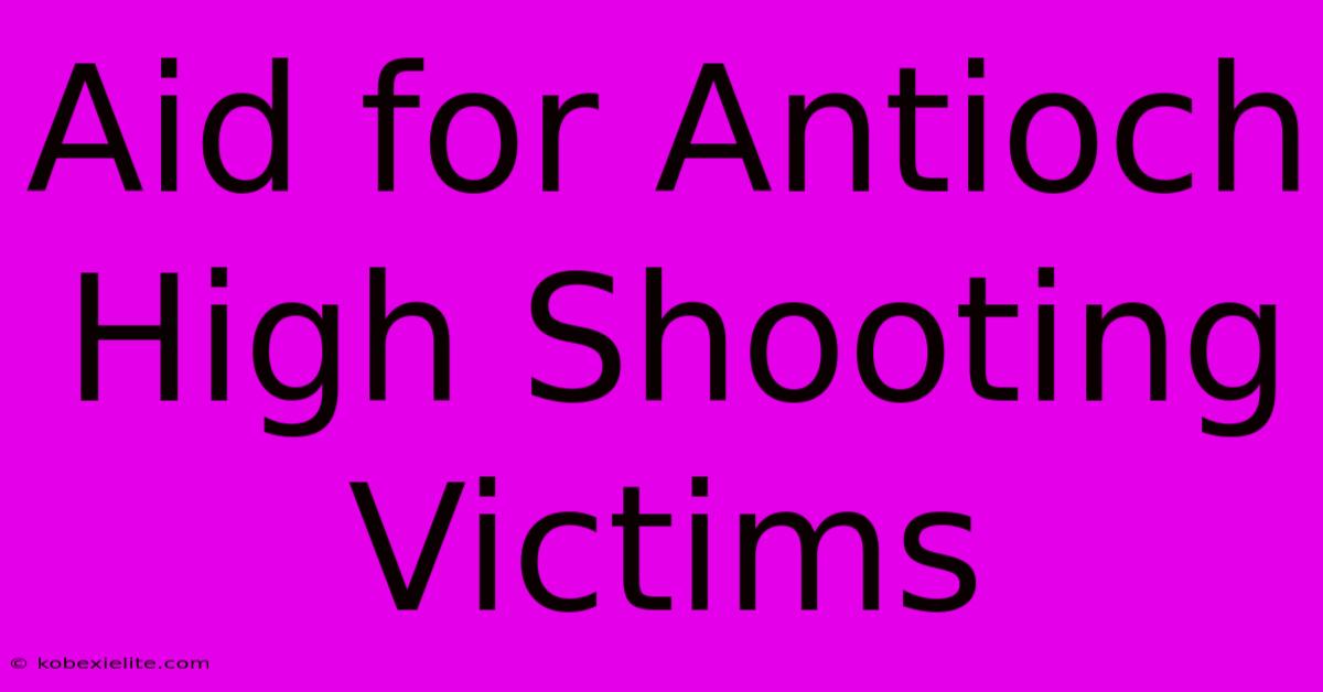 Aid For Antioch High Shooting Victims