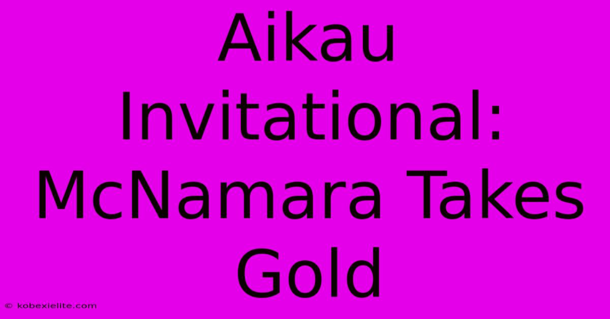 Aikau Invitational: McNamara Takes Gold