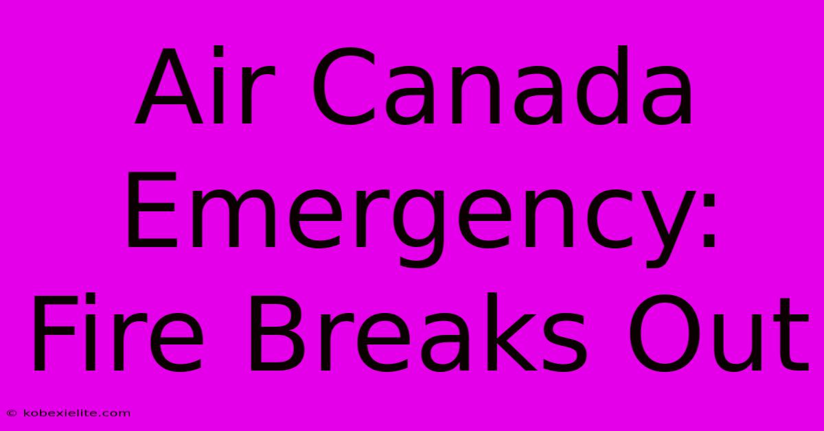 Air Canada Emergency: Fire Breaks Out