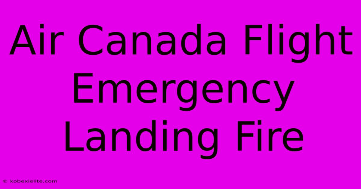 Air Canada Flight Emergency Landing Fire