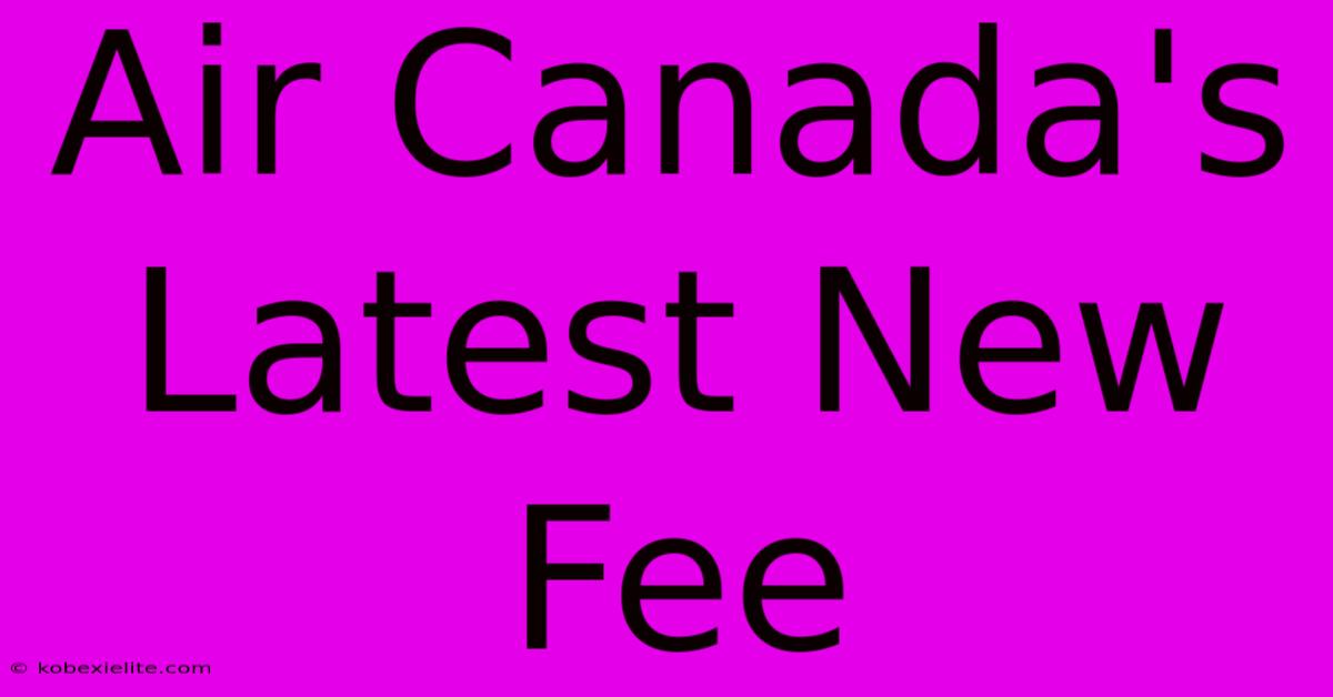 Air Canada's Latest New Fee