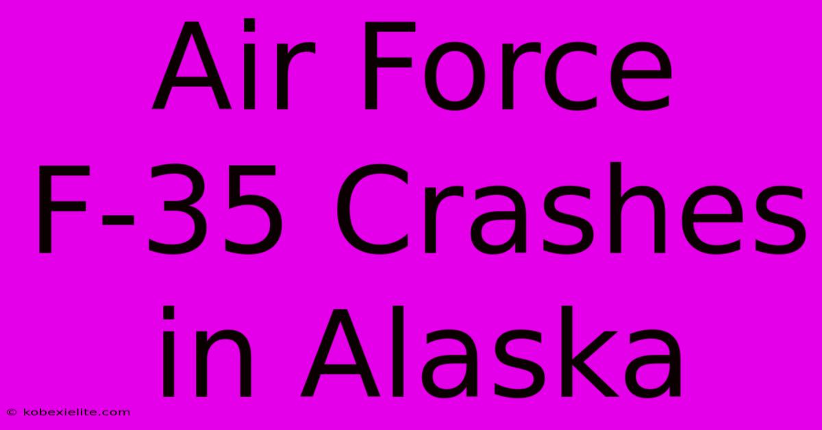 Air Force F-35 Crashes In Alaska