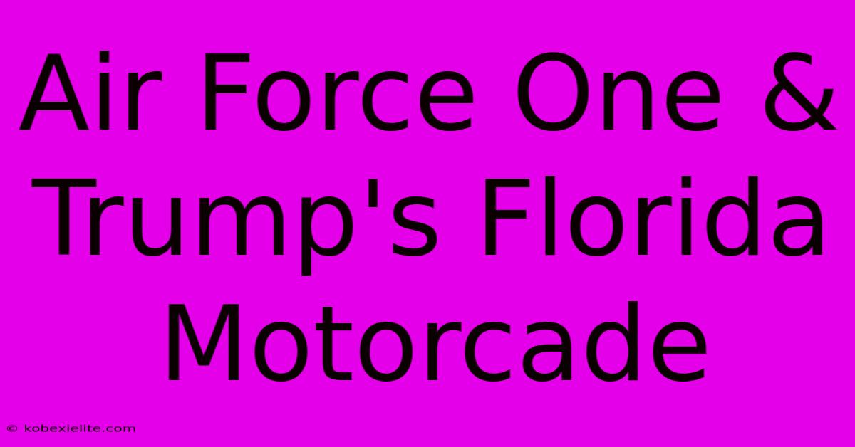 Air Force One & Trump's Florida Motorcade