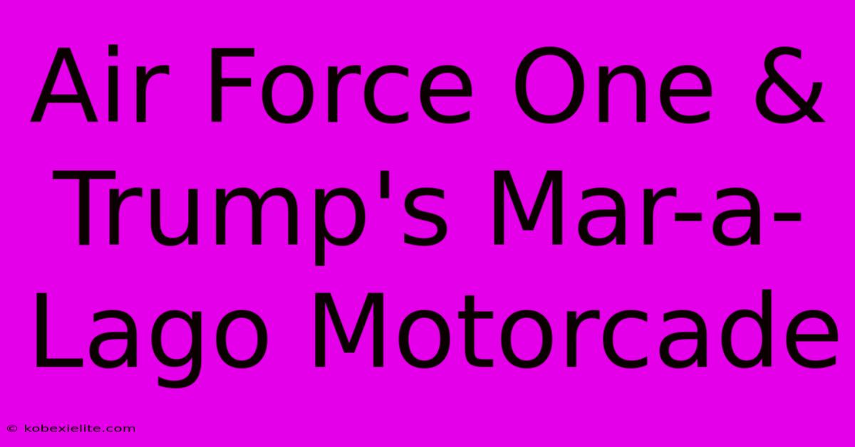 Air Force One & Trump's Mar-a-Lago Motorcade