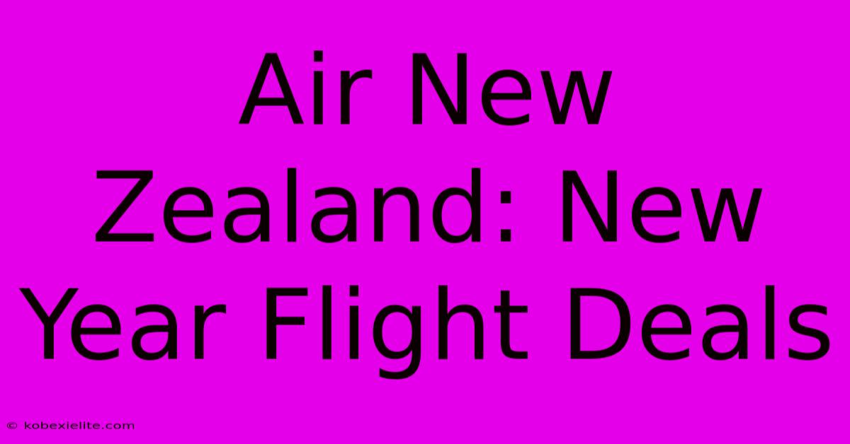 Air New Zealand: New Year Flight Deals