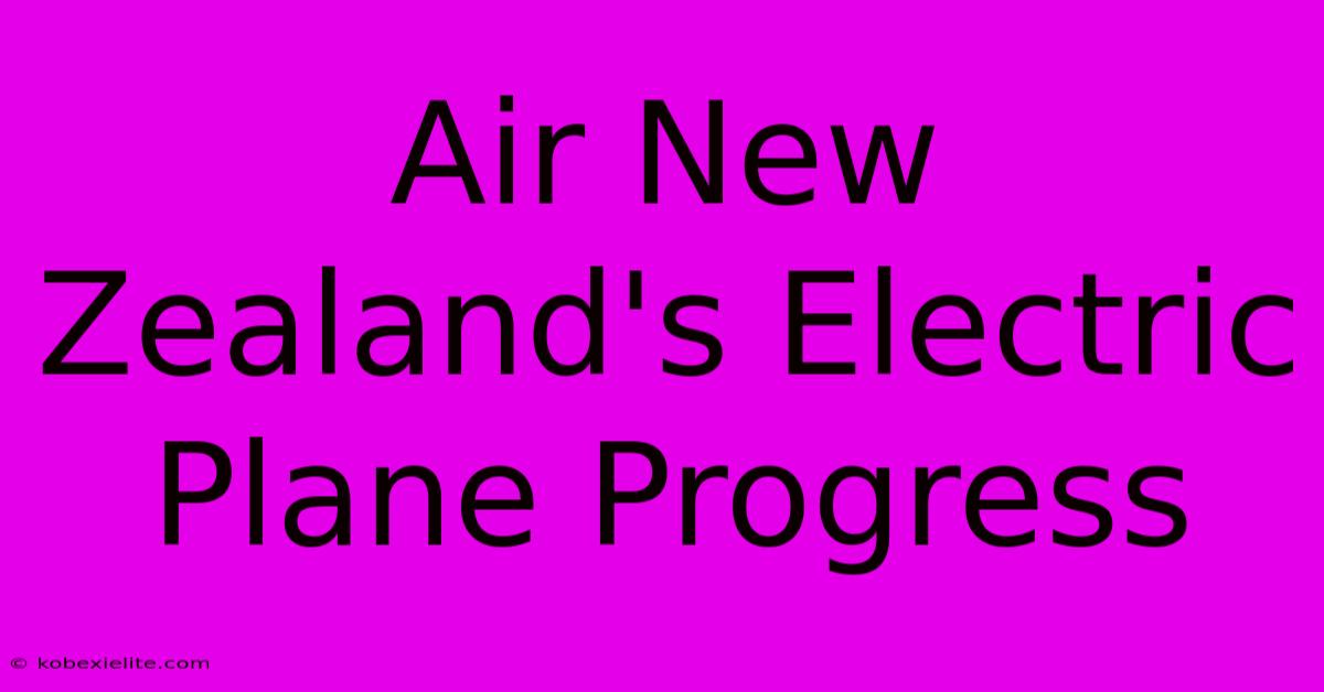 Air New Zealand's Electric Plane Progress Air New Zealand's Electric Plane Progress