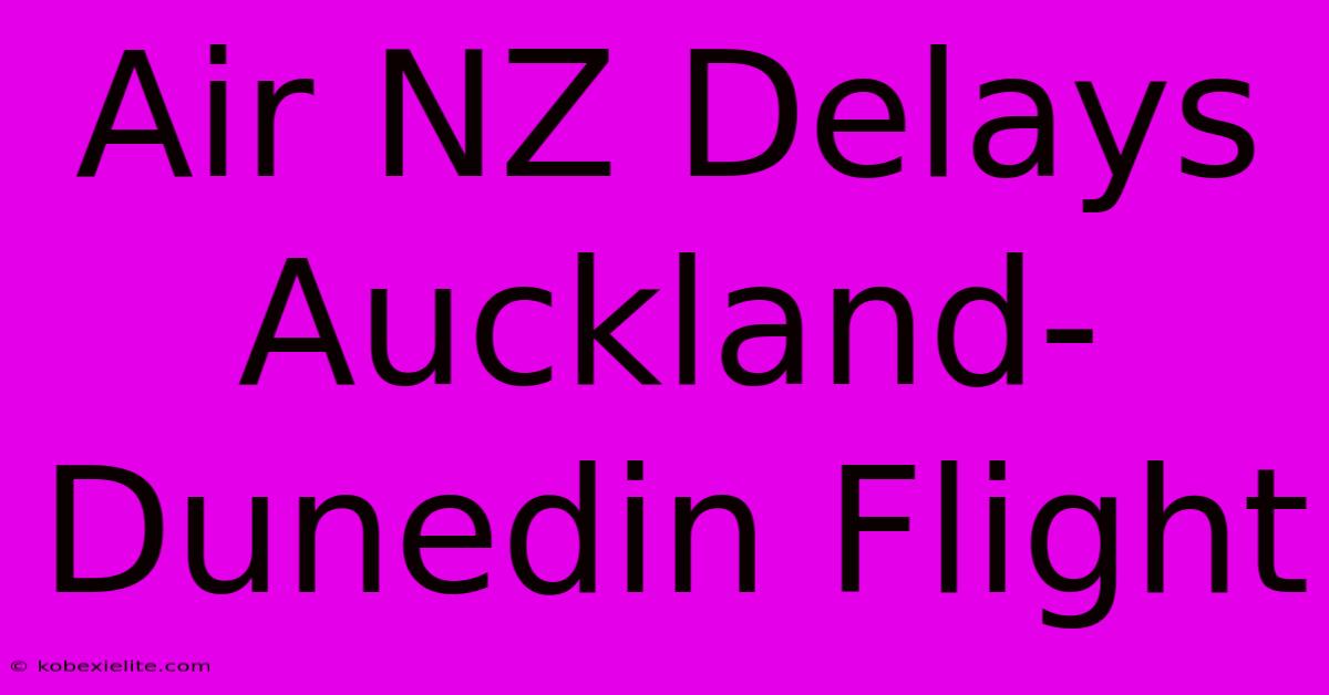 Air NZ Delays Auckland-Dunedin Flight