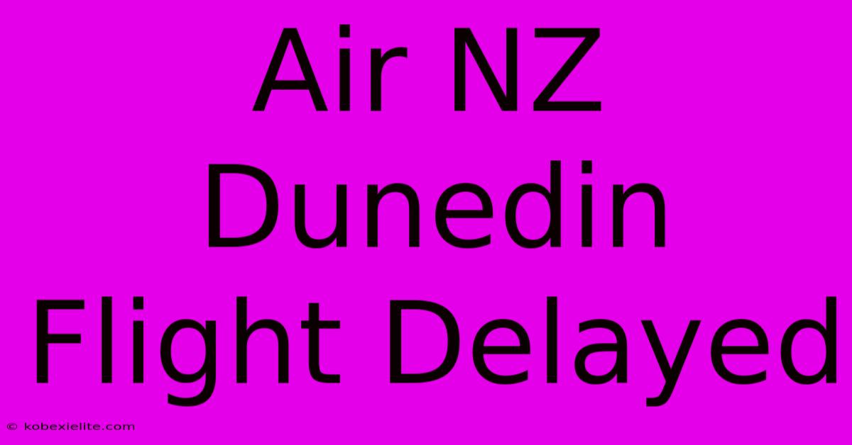 Air NZ Dunedin Flight Delayed