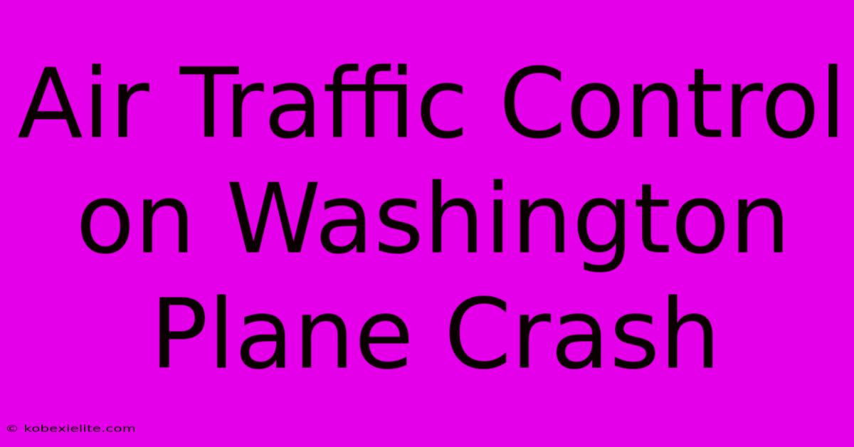 Air Traffic Control On Washington Plane Crash