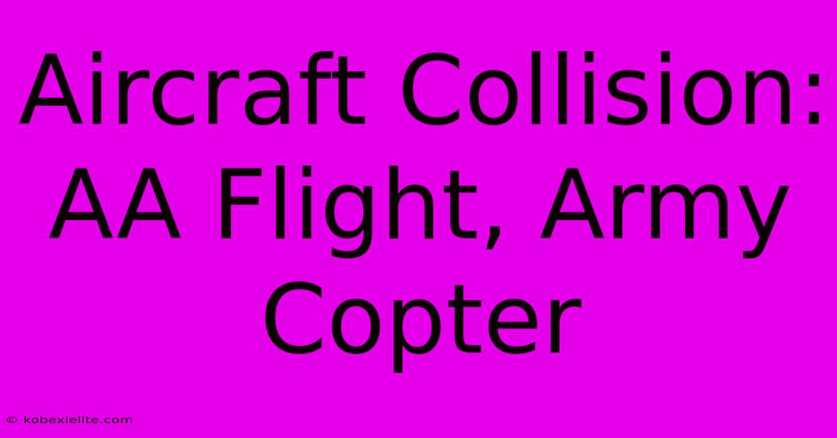 Aircraft Collision: AA Flight, Army Copter