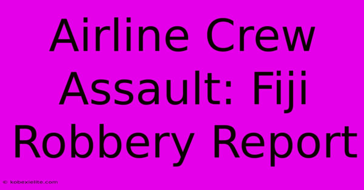 Airline Crew Assault: Fiji Robbery Report