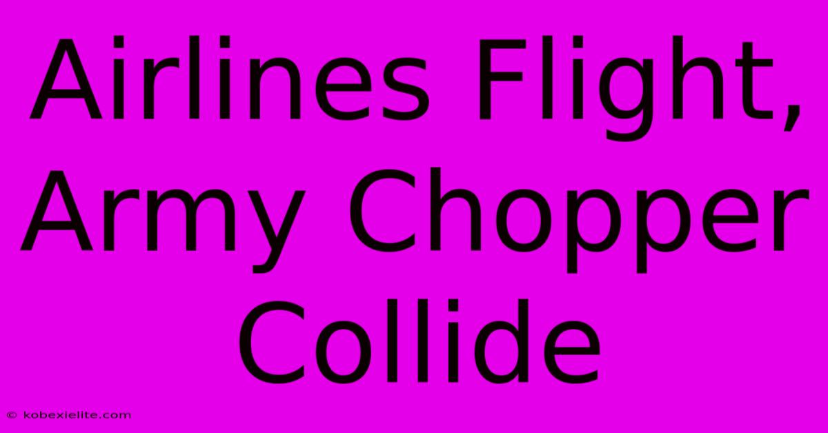 Airlines Flight, Army Chopper Collide