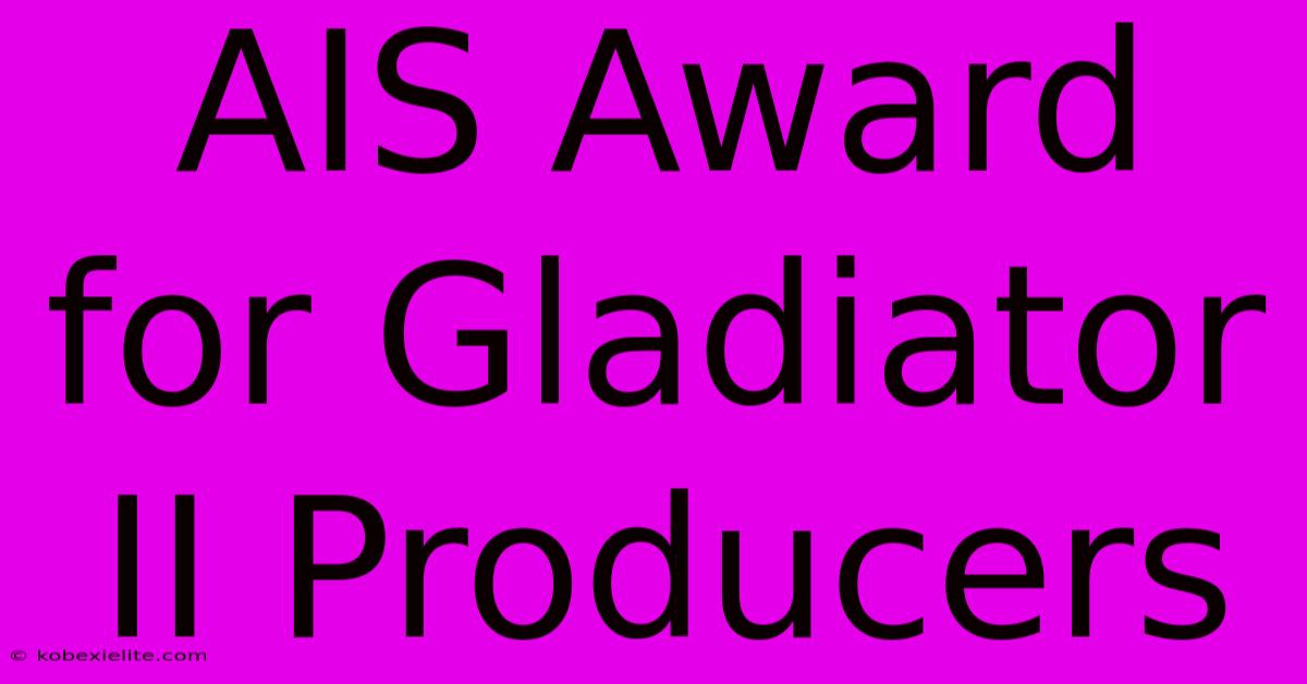 AIS Award For Gladiator II Producers