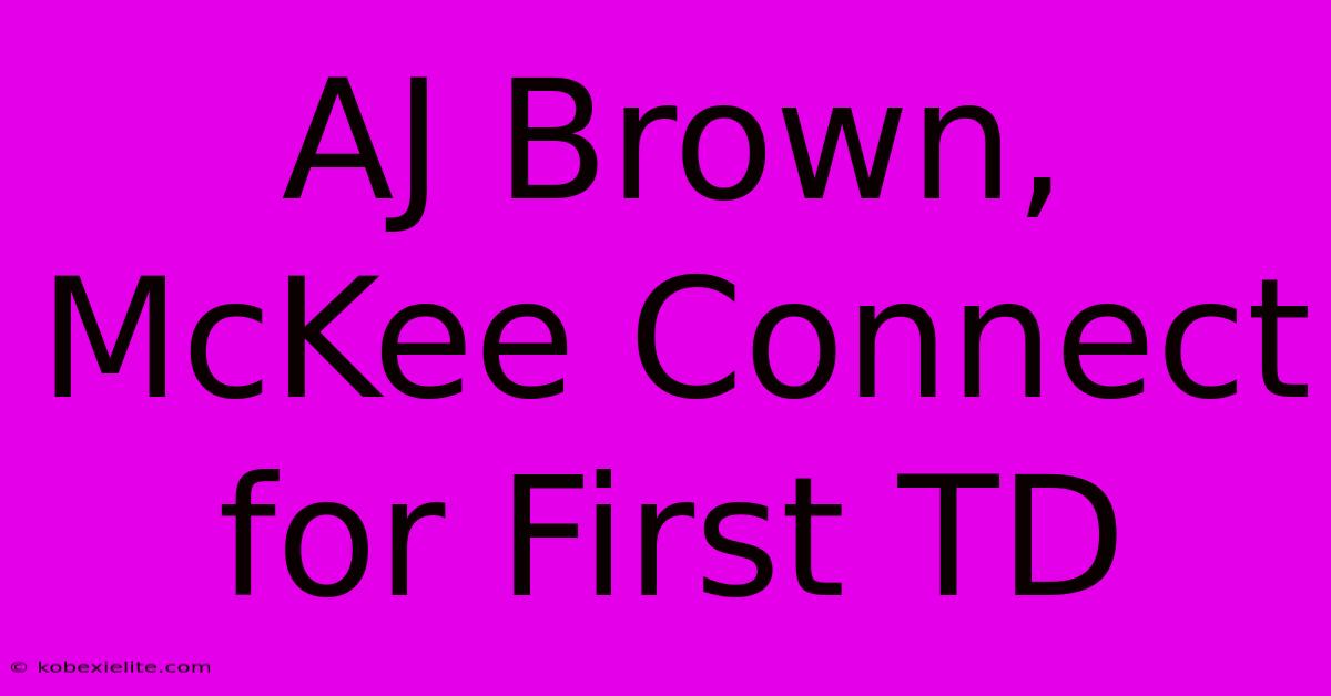 AJ Brown, McKee Connect For First TD