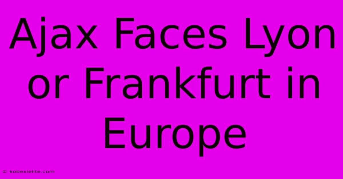 Ajax Faces Lyon Or Frankfurt In Europe