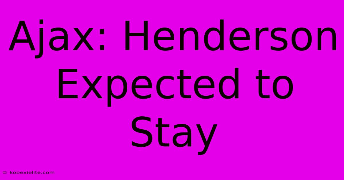 Ajax: Henderson Expected To Stay