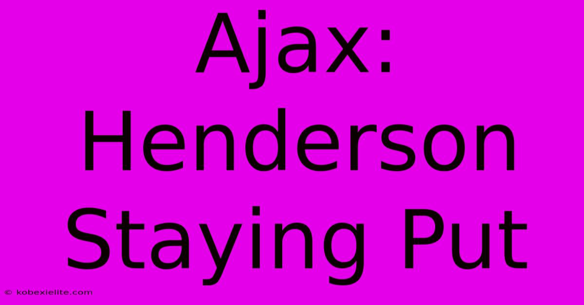 Ajax: Henderson Staying Put