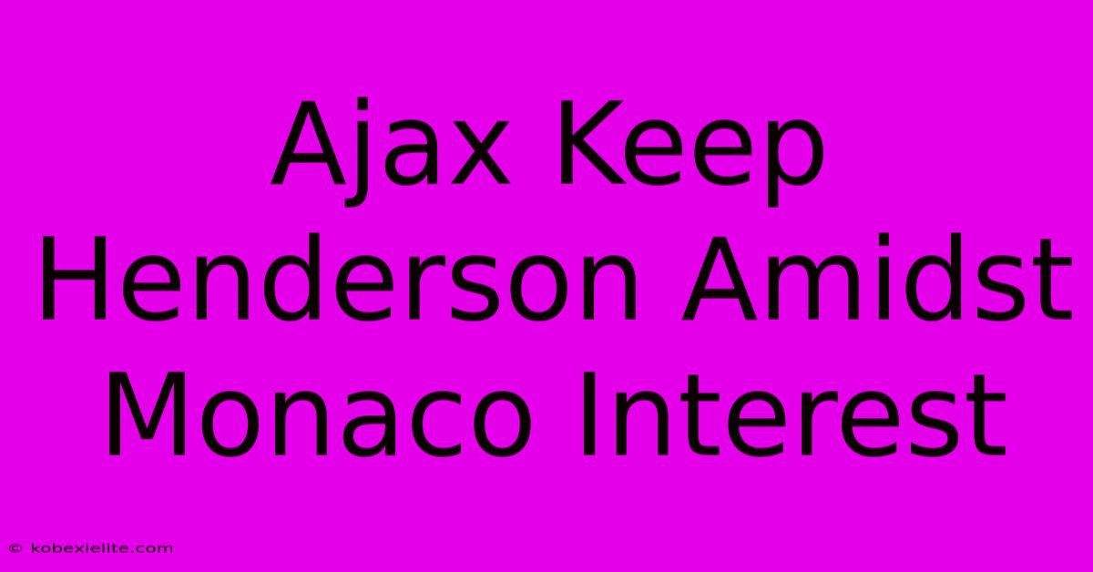 Ajax Keep Henderson Amidst Monaco Interest