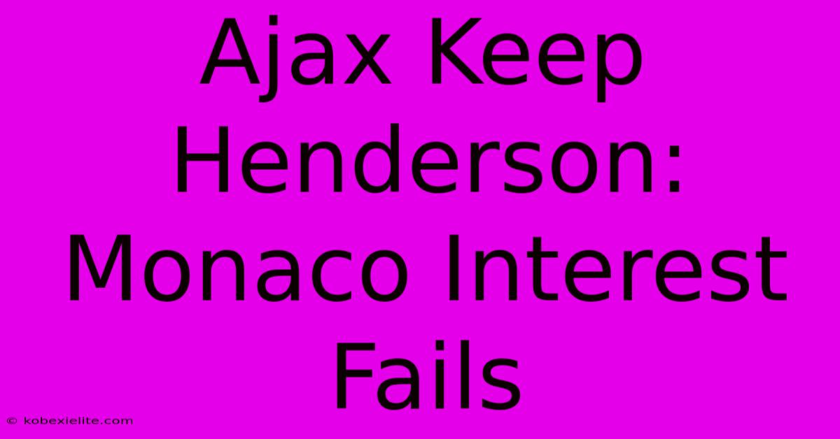 Ajax Keep Henderson: Monaco Interest Fails