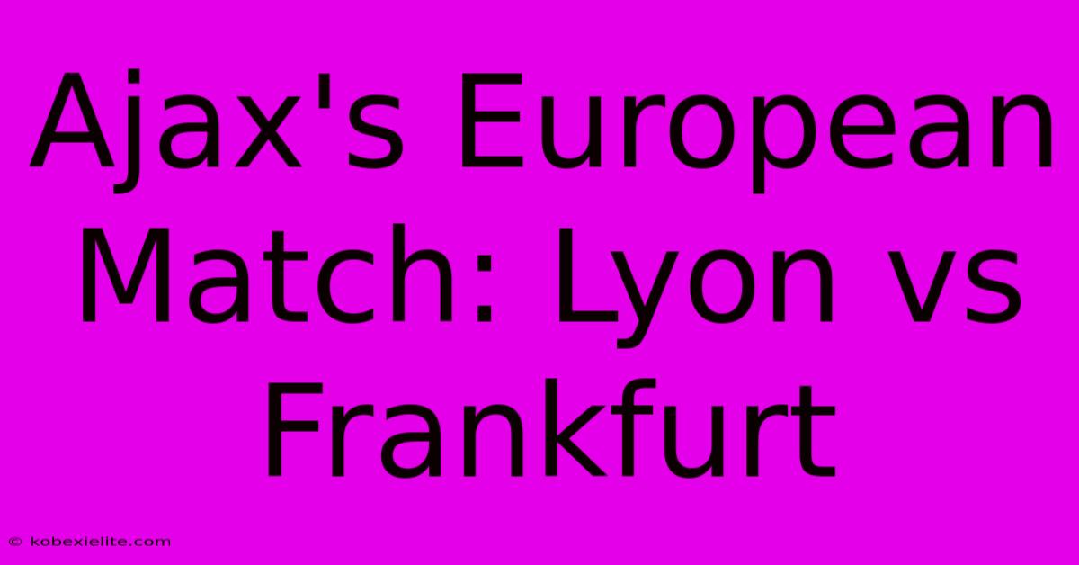 Ajax's European Match: Lyon Vs Frankfurt