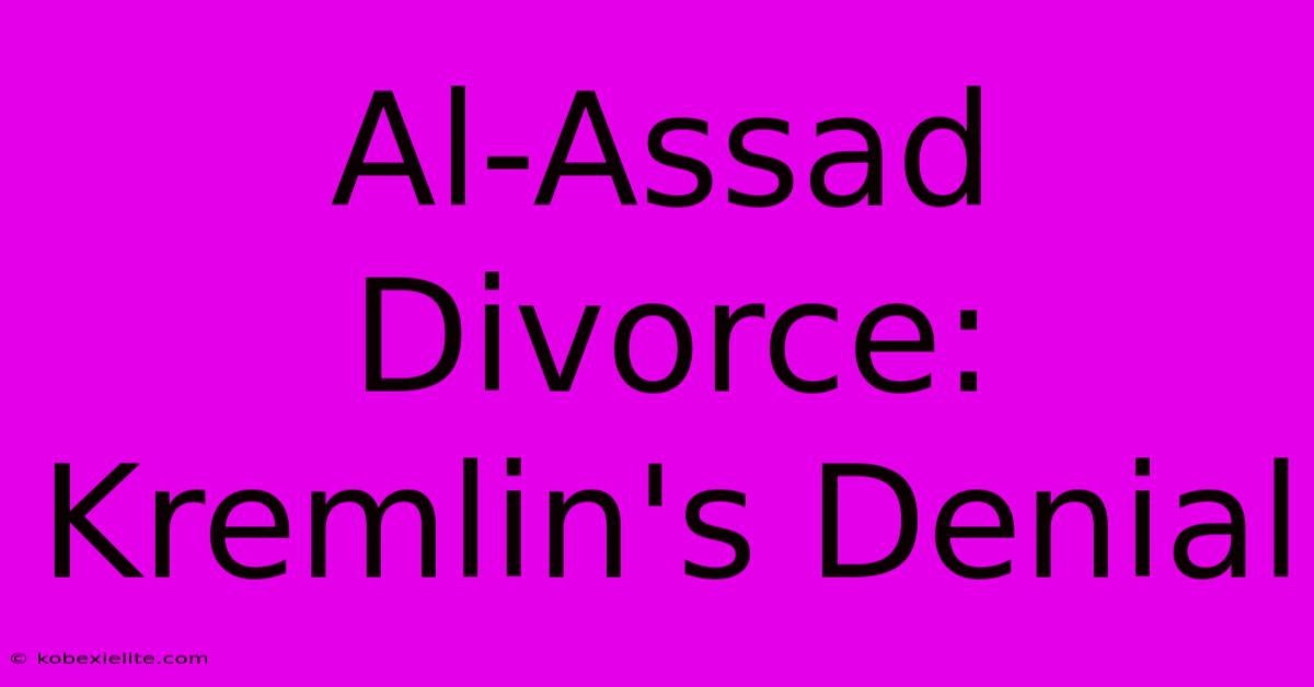 Al-Assad Divorce: Kremlin's Denial