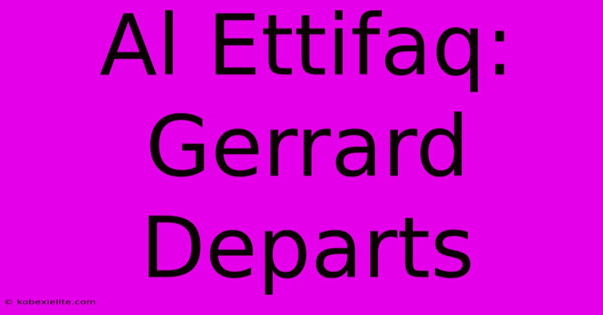 Al Ettifaq: Gerrard Departs