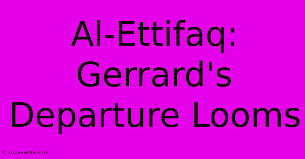 Al-Ettifaq: Gerrard's Departure Looms