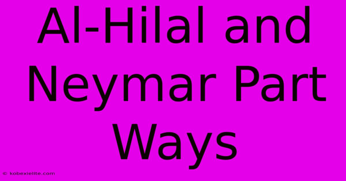 Al-Hilal And Neymar Part Ways