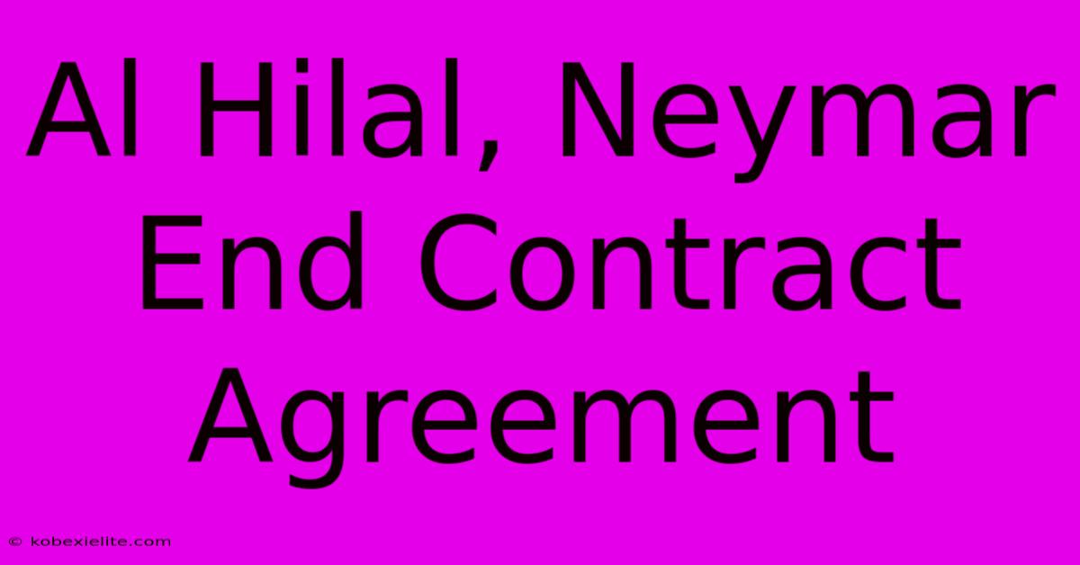 Al Hilal, Neymar End Contract Agreement