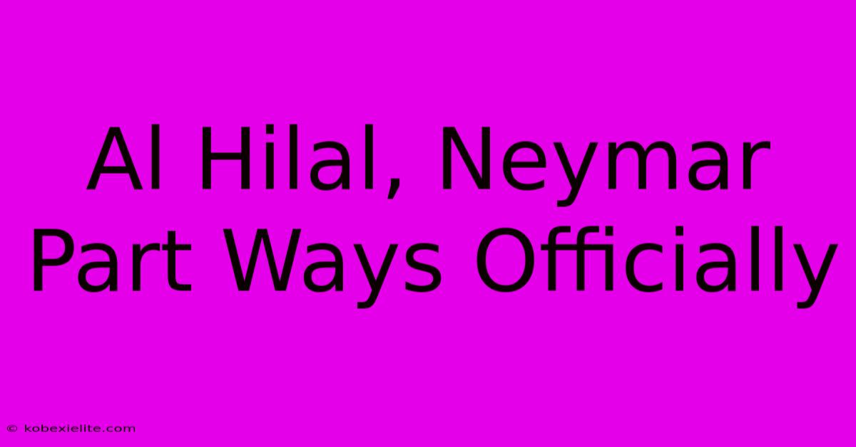 Al Hilal, Neymar Part Ways Officially