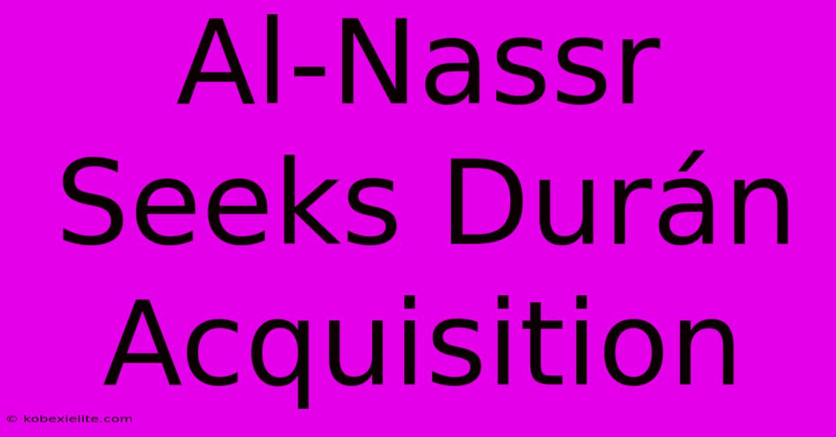 Al-Nassr Seeks Durán Acquisition