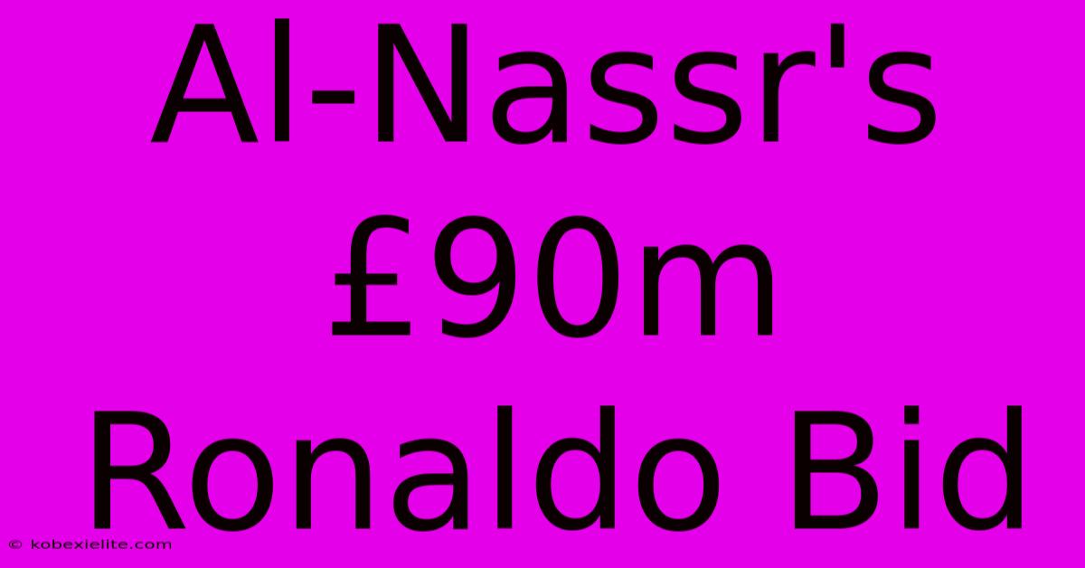 Al-Nassr's £90m Ronaldo Bid