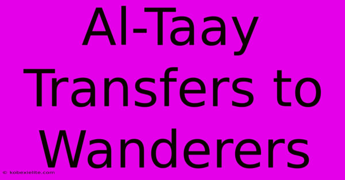 Al-Taay Transfers To Wanderers