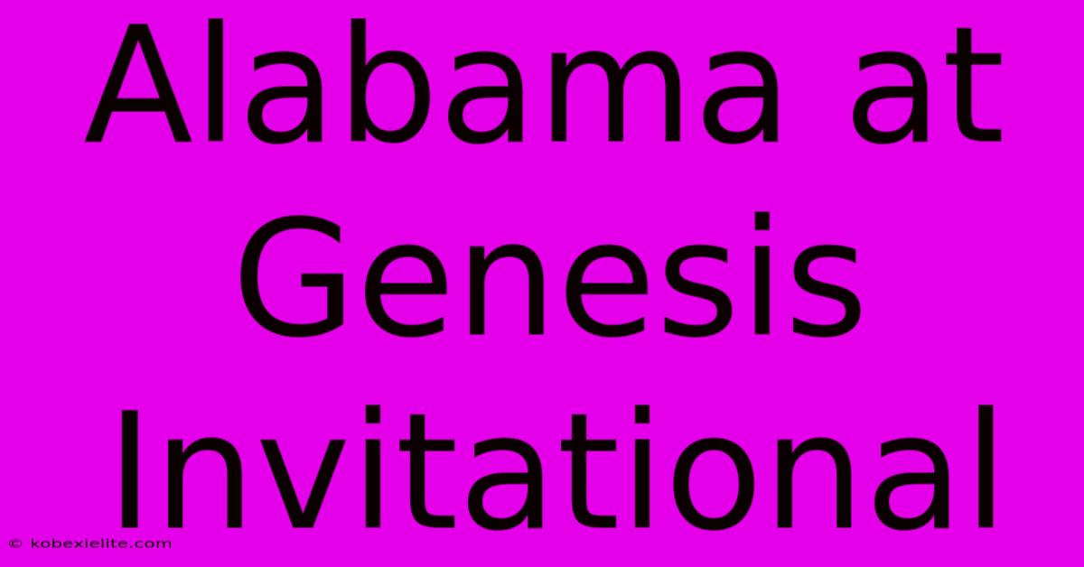 Alabama At Genesis Invitational