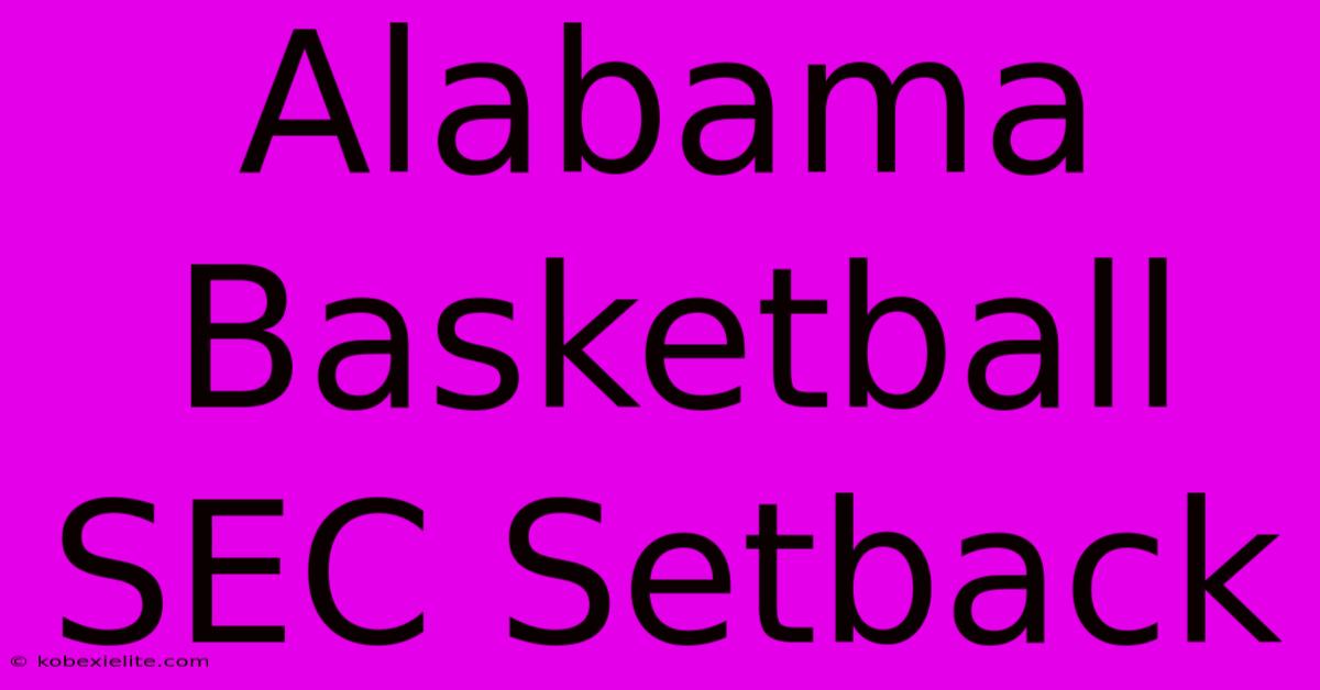 Alabama Basketball SEC Setback