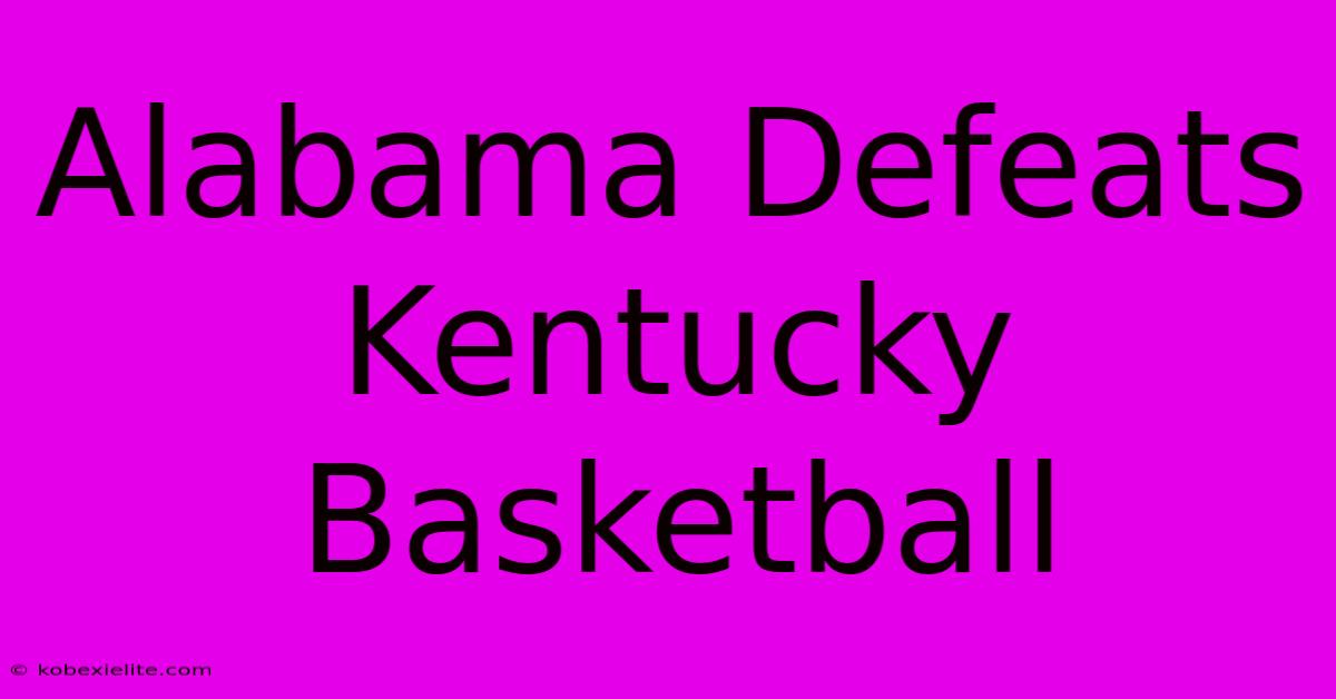 Alabama Defeats Kentucky Basketball