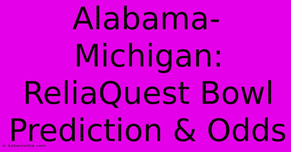 Alabama-Michigan: ReliaQuest Bowl Prediction & Odds