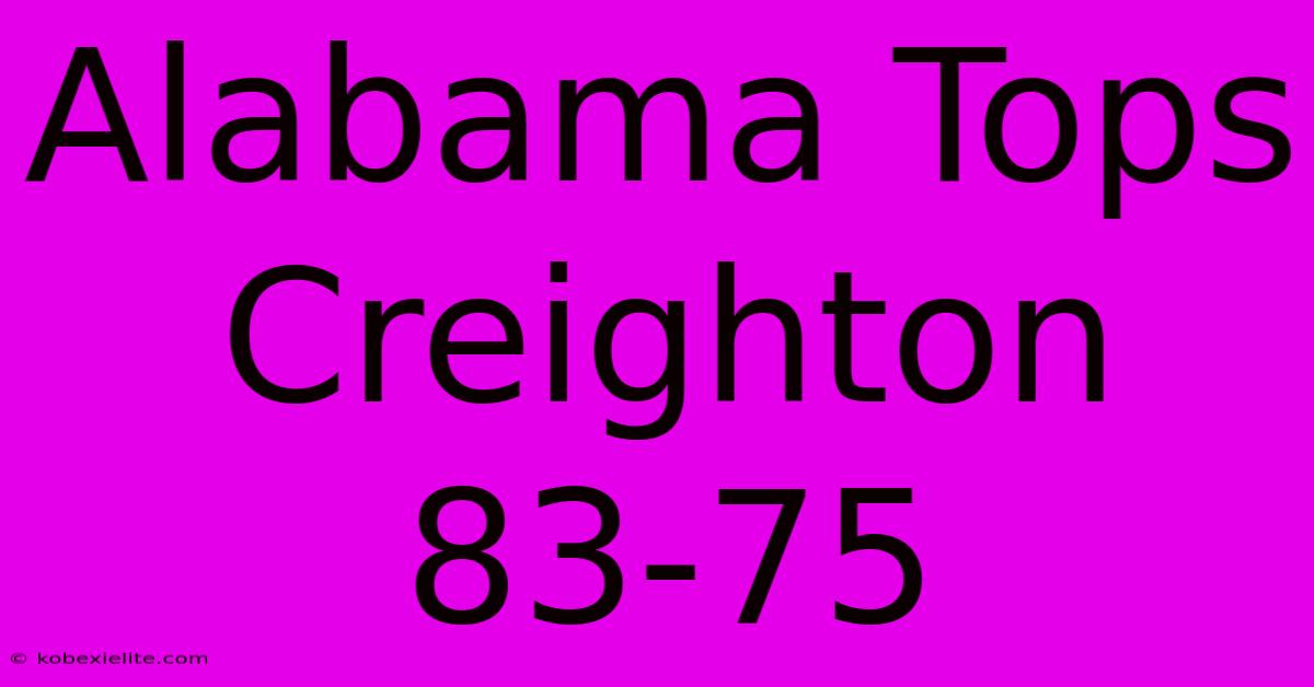 Alabama Tops Creighton 83-75 Alabama Tops Creighton 83-75
