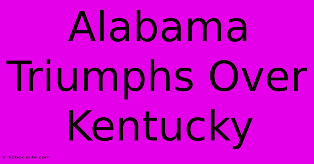 Alabama Triumphs Over Kentucky