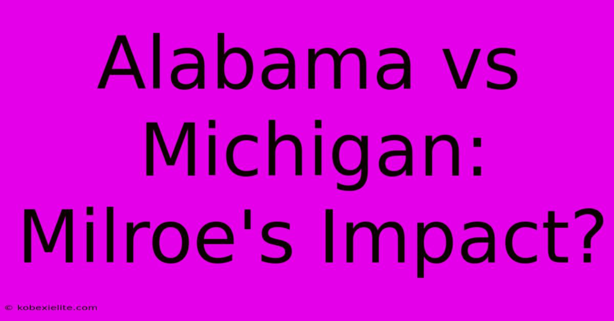 Alabama Vs Michigan: Milroe's Impact?