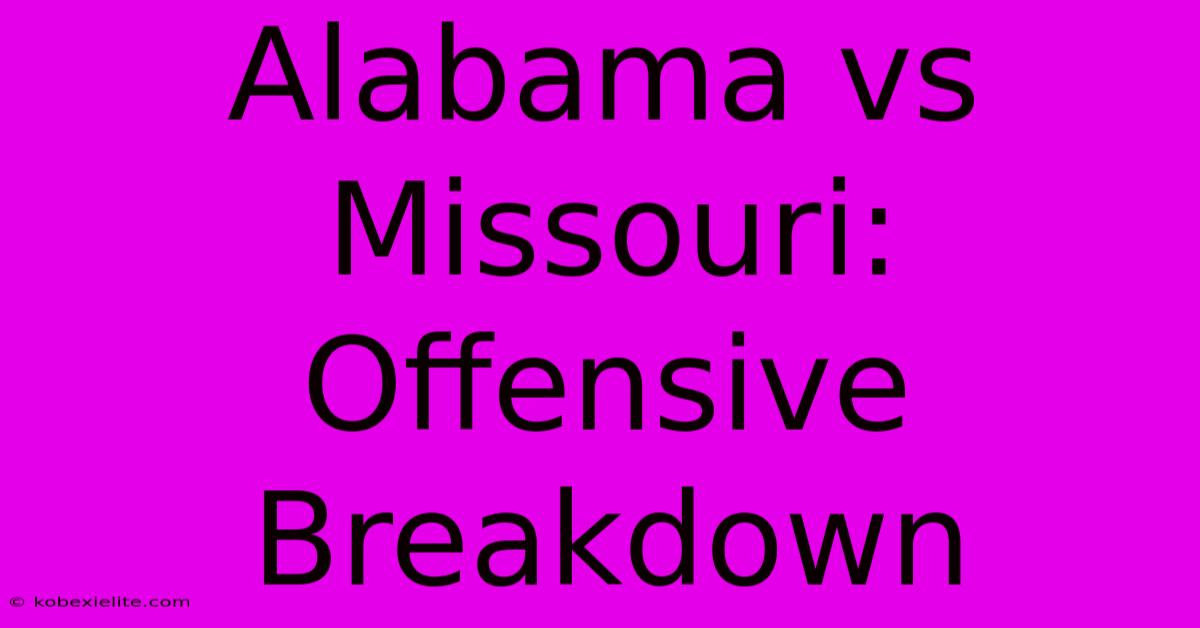 Alabama Vs Missouri: Offensive Breakdown