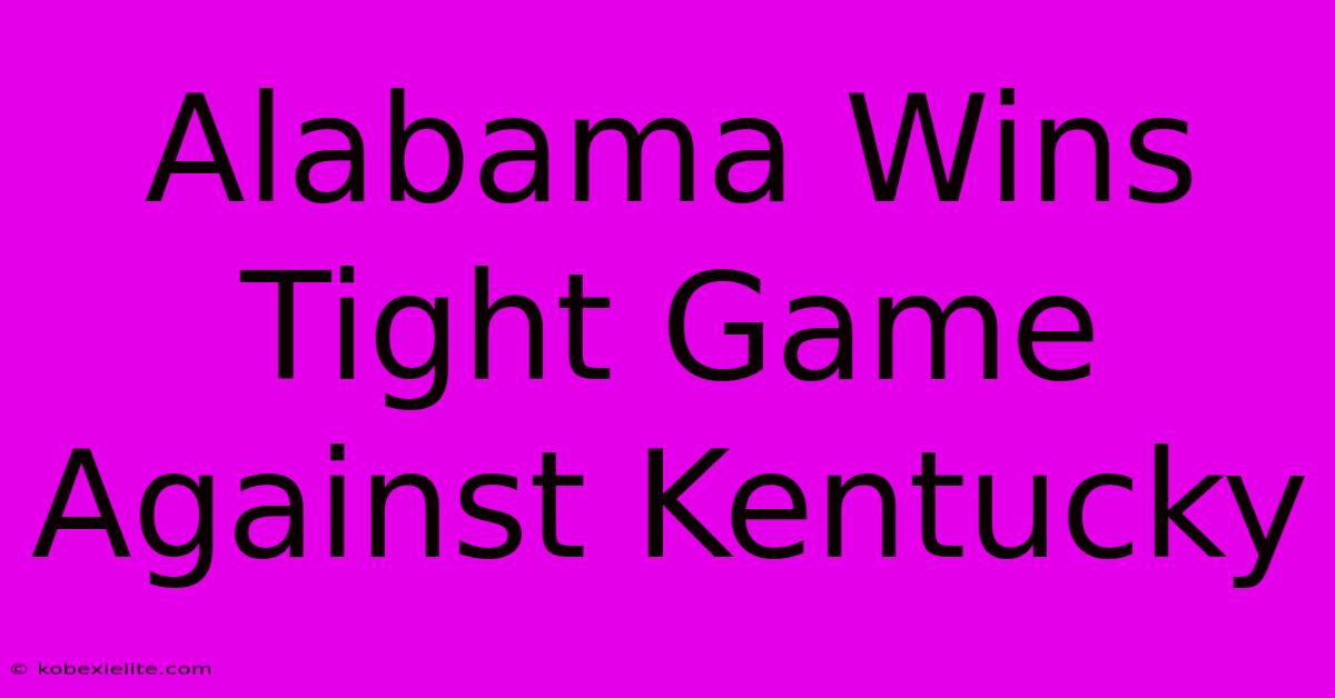 Alabama Wins Tight Game Against Kentucky