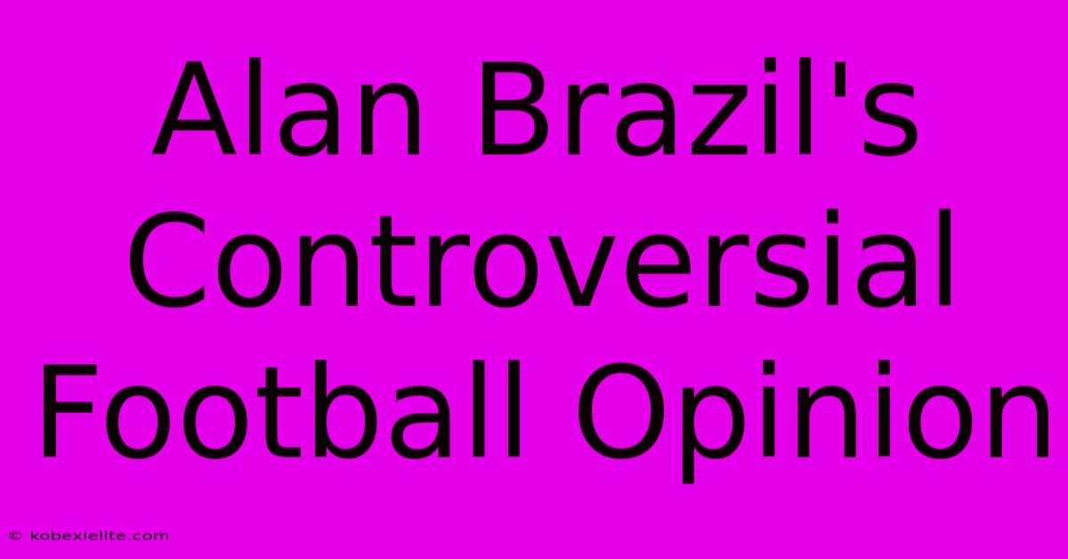 Alan Brazil's Controversial Football Opinion